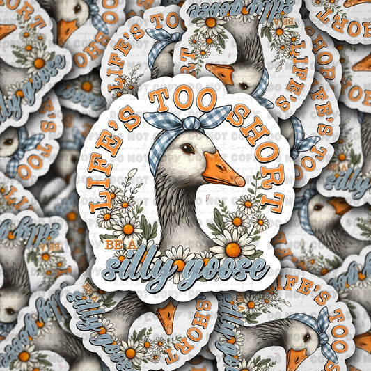 Lifes too short be a silly goose  sticker
