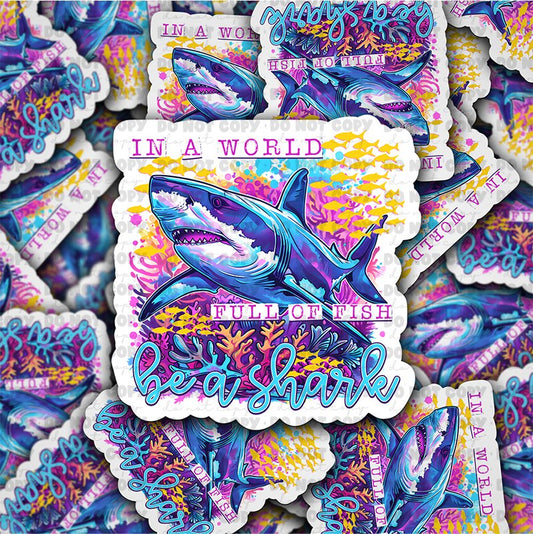In a world full of fish be a shark sticker
