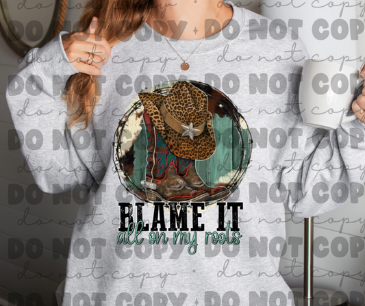 Blame it all on my roots sweat shirt