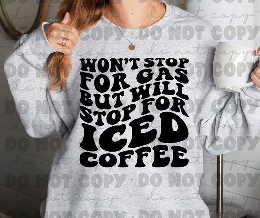Wont stop for gas but will stop for iced coffee sweat shirt