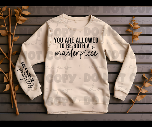 You are aloud to be a masterpiece and a work in progress sweat shirt