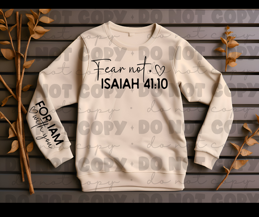 Fear not for i am with you isaiah 41:10 sweat shirt