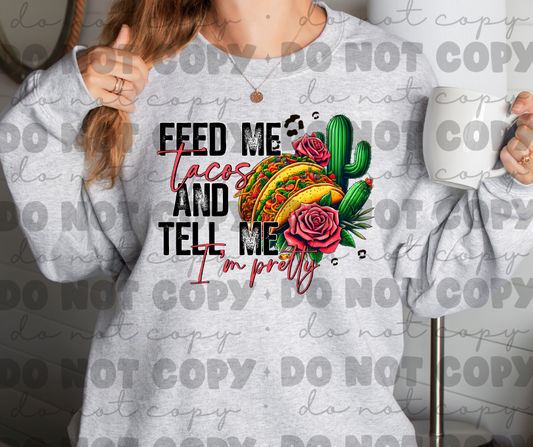 Feed me tacos and tell me im pretty sweat shirt